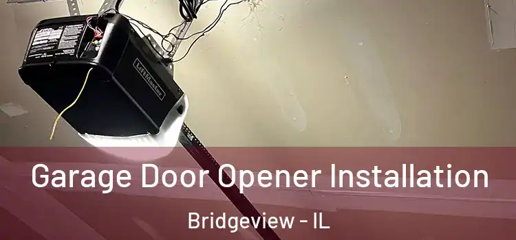  Garage Door Opener Installation Bridgeview - IL